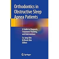Orthodontics in Obstructive Sleep Apnea Patients: A Guide to Diagnosis, Treatment Planning, and Interventions Orthodontics in Obstructive Sleep Apnea Patients: A Guide to Diagnosis, Treatment Planning, and Interventions Hardcover Kindle Paperback