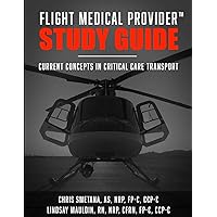 Flight Medical Provider Study Guide: Current Concepts in Critical Care Transport (IA MED) Flight Medical Provider Study Guide: Current Concepts in Critical Care Transport (IA MED) Paperback