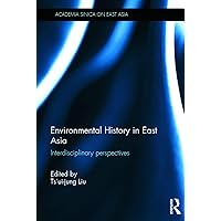 Environmental History in East Asia: Interdisciplinary Perspectives (Academia Sinica on East Asia) Environmental History in East Asia: Interdisciplinary Perspectives (Academia Sinica on East Asia) Hardcover Kindle Paperback