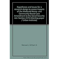 Hypotheses and issues for a research design to assess impacts of the Medicaid Home- and Community-Based Care Amendment to the Social Security Act: Section 2176 (Working paper / Urban Institute)