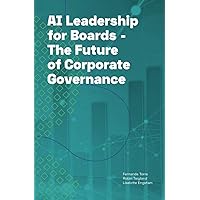 AI Leadership for Boards: The Future of Corporate Governance AI Leadership for Boards: The Future of Corporate Governance Paperback Kindle