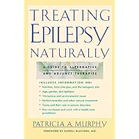 Treating Epilepsy Naturally : A Guide to Alternative and Adjunct Therapies Treating Epilepsy Naturally : A Guide to Alternative and Adjunct Therapies Paperback Hardcover