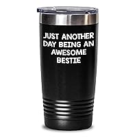 20oz Funny Bestie Tumbler - Just Another Day Being An Awesome Bestie - Birthday Unique Gifts - Gifts from Friends