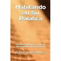 Habitando en Su Palabra: Un Devocional Diario a través de Toda La Biblia en menos de un Año (Spanish Edition)