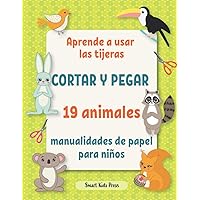 Aprende a usar las tijeras.: Cortar y pegar 19 animales manualidades de papel para niños de 3 años. (Todas MIS Actividades Creativas) (Spanish Edition) Aprende a usar las tijeras.: Cortar y pegar 19 animales manualidades de papel para niños de 3 años. (Todas MIS Actividades Creativas) (Spanish Edition) Paperback