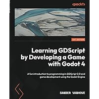 Learning GDScript by Developing a Game with Godot 4: A fun introduction to programming in GDScript 2.0 and game development using the Godot Engine Learning GDScript by Developing a Game with Godot 4: A fun introduction to programming in GDScript 2.0 and game development using the Godot Engine Paperback Kindle