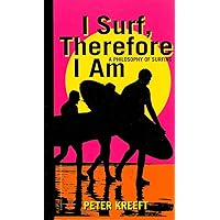 I Surf, Therefore I Am: A Philosophy of Surfing I Surf, Therefore I Am: A Philosophy of Surfing Hardcover