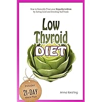 Low Thyroid Diet: How to Naturally Treat your Hypothyroidism by Εating Good and Avoiding Bad Foods Low Thyroid Diet: How to Naturally Treat your Hypothyroidism by Εating Good and Avoiding Bad Foods Paperback Kindle