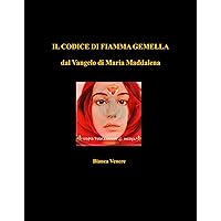 IL CODICE DI FIAMMA GEMELLA: dal Vangelo di Maria Maddalena (Italian Edition) IL CODICE DI FIAMMA GEMELLA: dal Vangelo di Maria Maddalena (Italian Edition) Kindle Paperback