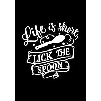 Life is short lick the spoon: Blank Recipe Book to Write In for Women, Food Cookbook Design, Document Notes Your Favorite Journal