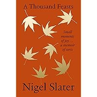 A Thousand Feasts: Small Moments of Joy … A Memoir of Sorts A Thousand Feasts: Small Moments of Joy … A Memoir of Sorts Hardcover Kindle Audible Audiobook