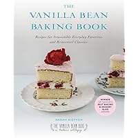 The Vanilla Bean Baking Book: Recipes for Irresistible Everyday Favorites and Reinvented Classics The Vanilla Bean Baking Book: Recipes for Irresistible Everyday Favorites and Reinvented Classics Paperback Kindle