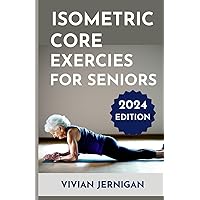 Isometric Core Exercises for Seniors: A Comprehensive Guide to Isometric Core Exercises for Seniors to enhance stability, mobility and Overall Well-being. Isometric Core Exercises for Seniors: A Comprehensive Guide to Isometric Core Exercises for Seniors to enhance stability, mobility and Overall Well-being. Paperback Kindle