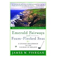 Emerald Fairways and Foam-Flecked Seas: A Golfer's Pilgrimage to the Courses of Ireland Emerald Fairways and Foam-Flecked Seas: A Golfer's Pilgrimage to the Courses of Ireland Paperback Hardcover