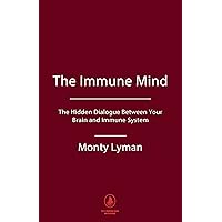 The Immune Mind: The Hidden Dialogue Between Your Brain and Immune System. The Immune Mind: The Hidden Dialogue Between Your Brain and Immune System. Paperback Kindle Hardcover