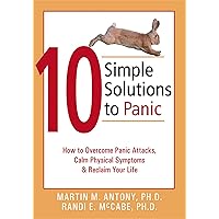 10 Simple Solutions to Panic: How to Overcome Panic Attacks, Calm Physical Symptoms, and Reclaim Your Life (The New Harbinger Ten Simple Solutions Series) 10 Simple Solutions to Panic: How to Overcome Panic Attacks, Calm Physical Symptoms, and Reclaim Your Life (The New Harbinger Ten Simple Solutions Series) Paperback