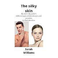 The Silky Skin: My skin!!, My pride!!!. Different types of skin diseases and remedies. For both Genders The Silky Skin: My skin!!, My pride!!!. Different types of skin diseases and remedies. For both Genders Kindle Paperback