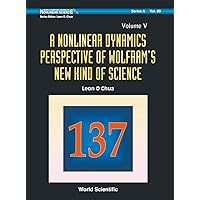 NONLINEAR DYNAMICS PERSPECTIVE OF WOLFRAM'S NEW KIND OF SCIENCE, A (VOLUME V) (World Scientific Nonlinear Science Series a) NONLINEAR DYNAMICS PERSPECTIVE OF WOLFRAM'S NEW KIND OF SCIENCE, A (VOLUME V) (World Scientific Nonlinear Science Series a) Hardcover