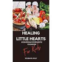 HEALING LITTLE HEARTS: Eosinophilic Esophagitis Cookbook For Kids HEALING LITTLE HEARTS: Eosinophilic Esophagitis Cookbook For Kids Kindle Hardcover Paperback