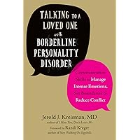 Talking to a Loved One with Borderline Personality Disorder: Communication Skills to Manage Intense Emotions, Set Boundaries, and Reduce Conflict Talking to a Loved One with Borderline Personality Disorder: Communication Skills to Manage Intense Emotions, Set Boundaries, and Reduce Conflict Paperback Audible Audiobook Kindle