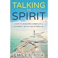 Talking to Spirit: How to Become a Medium & Connect with the Afterlife Talking to Spirit: How to Become a Medium & Connect with the Afterlife Paperback Audible Audiobook Kindle