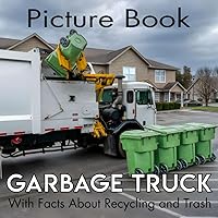 Garbage Truck Picture Book with Facts about Recycling & Trash: Toddlers First Reading Book Packed with Fascinating Photographs and Facts About Recycling and Waste Management Garbage Truck Picture Book with Facts about Recycling & Trash: Toddlers First Reading Book Packed with Fascinating Photographs and Facts About Recycling and Waste Management Paperback