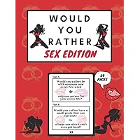 Would You Rather Sex Edition: Game Book Naughty Hot Sexy Dirty Provoking Dirty Minds Questions for Adults Couples Friends Party Gift Ideas Stocking Stuffer Valentines Anniversary Christmas Xmas