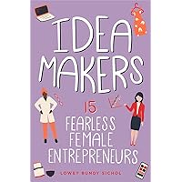 Idea Makers: 15 Fearless Female Entrepreneurs (Women of Power) Idea Makers: 15 Fearless Female Entrepreneurs (Women of Power) Paperback Kindle Hardcover