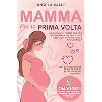 Mamma per la Prima Volta: La guida più completa per neomamme con tutto ciò che devi sapere sulla gravidanza. Dal concepimento al parto fino ai primi mesi del bambino (Italian Edition) Mamma per la Prima Volta: La guida più completa per neomamme con tutto ciò che devi sapere sulla gravidanza. Dal concepimento al parto fino ai primi mesi del bambino (Italian Edition) Paperback Kindle