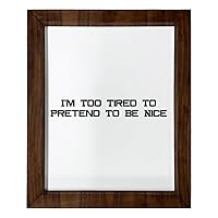 Los Drinkware Hermanos I'm Too Tired To Pretend To Be Nice - Funny Decor Sign Wall Art In Full Print With Wood Frame, 14X17