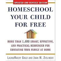 Homeschool Your Child for Free: More Than 1,400 Smart, Effective, and Practical Resources for Educating Your Family at Home Homeschool Your Child for Free: More Than 1,400 Smart, Effective, and Practical Resources for Educating Your Family at Home Paperback Kindle