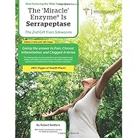 The Miracle Enzyme is Serrapeptase: The 2nd Gift From Silkworms: Giving The Answer To Pain, Chronic Inflammation and Clogged Arteries The Miracle Enzyme is Serrapeptase: The 2nd Gift From Silkworms: Giving The Answer To Pain, Chronic Inflammation and Clogged Arteries Paperback