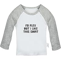 I'd Flex but I Like This Shirt Funny T Shirt, Infant Baby T-Shirts, Newborn Long Sleeves Graphic Tee Tops