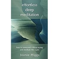 Effortless Deep Meditation: How to Transcend Without Trying And Meditate Like a Pro Effortless Deep Meditation: How to Transcend Without Trying And Meditate Like a Pro Paperback Kindle