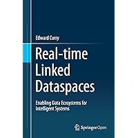 Real-time Linked Dataspaces: Enabling Data Ecosystems for Intelligent Systems Real-time Linked Dataspaces: Enabling Data Ecosystems for Intelligent Systems Kindle Hardcover Paperback