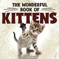 The Wonderful Book of Kittens.: A delightful picture book of 40 adorable kittens that is perfect for children or those with dementia or Alzheimer's disease. The Wonderful Book of Kittens.: A delightful picture book of 40 adorable kittens that is perfect for children or those with dementia or Alzheimer's disease. Paperback Kindle