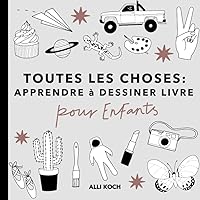 Toutes les Choses: Apprendre à Dessiner Livre Pour les Enfants (French Edition)