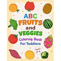 ABC Fruit and Veggies Coloring Book For Toddlers | Ages 2-4 | 54 Pages | Fun and Creative Learning with Fruits and Veggies