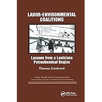 Labor-environmental Coalitions: Lessons from a Louisiana Petrochemical Region (Work, Health and Environment Series) Labor-environmental Coalitions: Lessons from a Louisiana Petrochemical Region (Work, Health and Environment Series) Paperback Kindle Hardcover
