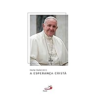 A esperança cristã (Catequeses do papa Francisco) (Portuguese Edition) A esperança cristã (Catequeses do papa Francisco) (Portuguese Edition) Kindle Paperback
