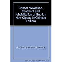 Cancer prevention. treatment and rehabilitation of Guo Lin New Qigong N(Chinese Edition)