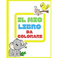 IL MIO LIBRO DA COLORARE: Per bambini (Italian Edition)