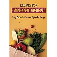 Recipes For Alpha-Gal Allergy: Tasty Recipes To Overcome Alpha-Gal Allergy