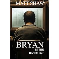 Bryan in the basement: A Psychological horror Bryan in the basement: A Psychological horror Kindle