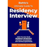 BeMo's Ultimate Guide to Residency Interview: How to Ace Your Residency Interview Without Memorizing Any Sample Questions BeMo's Ultimate Guide to Residency Interview: How to Ace Your Residency Interview Without Memorizing Any Sample Questions Paperback Kindle Hardcover
