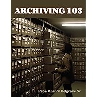 Archiving 103 Archiving 103 Kindle Hardcover Paperback