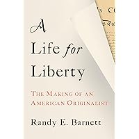 A Life for Liberty: The Making of an American Originalist A Life for Liberty: The Making of an American Originalist Hardcover Kindle