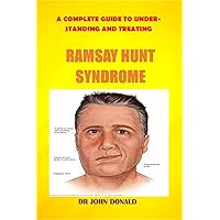 RAMSAY HUNT SYNDROME: THE COMPLETE GUIDE TO UNDERSTANDING AND TREATING RAMSAY HUNT SYNDROME RAMSAY HUNT SYNDROME: THE COMPLETE GUIDE TO UNDERSTANDING AND TREATING RAMSAY HUNT SYNDROME Kindle Paperback