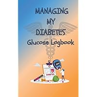 MANAGING MY DIABETES - GLUCOSE LOG BOOK: Blood Sugar Logbook For Diabetics | Juvenile Diabetes Book | Logbook For Kids, Teens, Boys, Girls | Simple Tracking Journal | size 5x8 inch