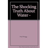 The Shocking Truth About Water -
